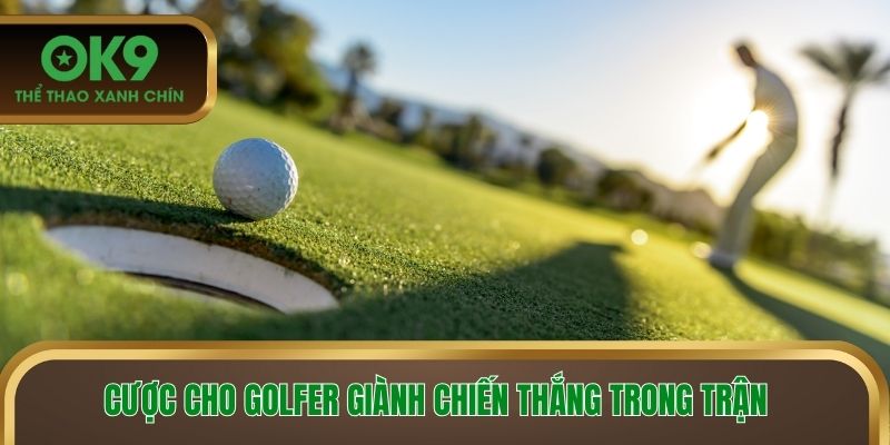 Cược cho golfer giành chiến thắng trong trận