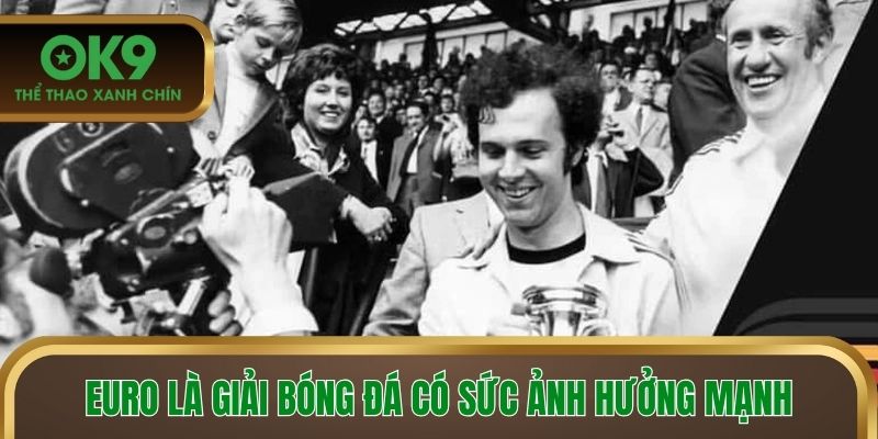 Euro là giải bóng đá có sức ảnh hưởng mạnh