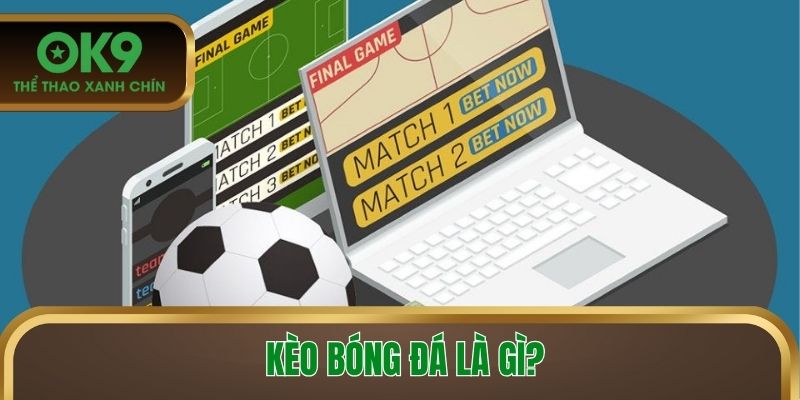 Kèo bóng đá là gì?