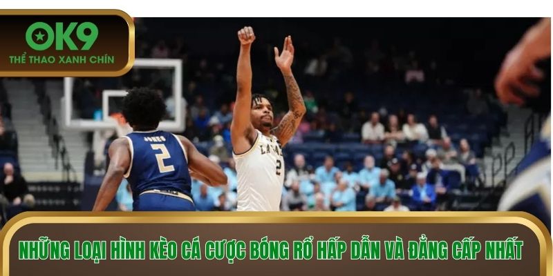 Những loại hình kèo hấp dẫn và đẳng cấp nhất