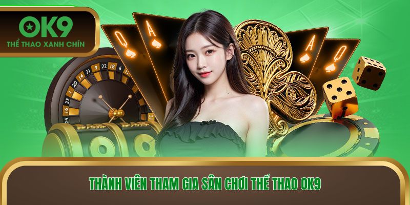 Thành viên tham gia sân chơi thể thao OK9