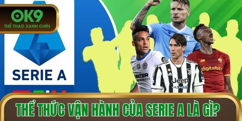 Thể thức vận hành của Serie A là gì?
