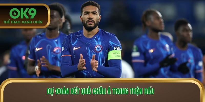 Dự đoán kết quả châu Á trong trận đấu