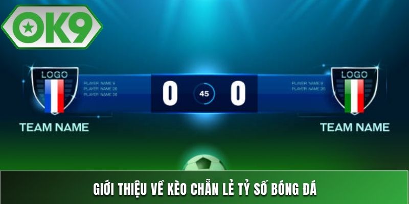 Giới thiệu về kèo chẵn lẻ tỷ số bóng đá