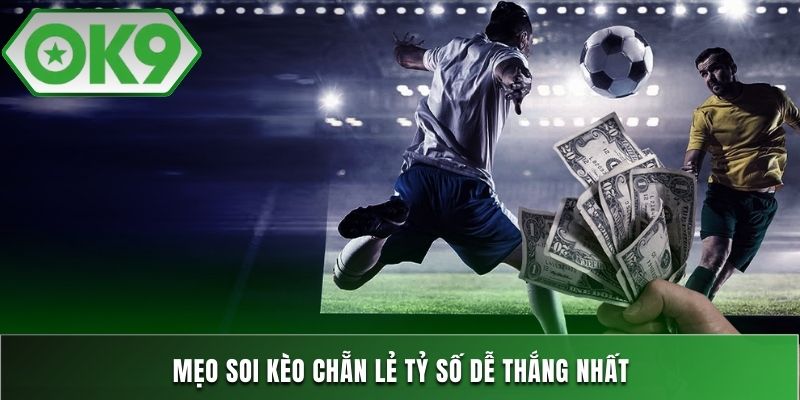 Mẹo soi kèo chẵn lẻ tỷ số dễ thắng nhất