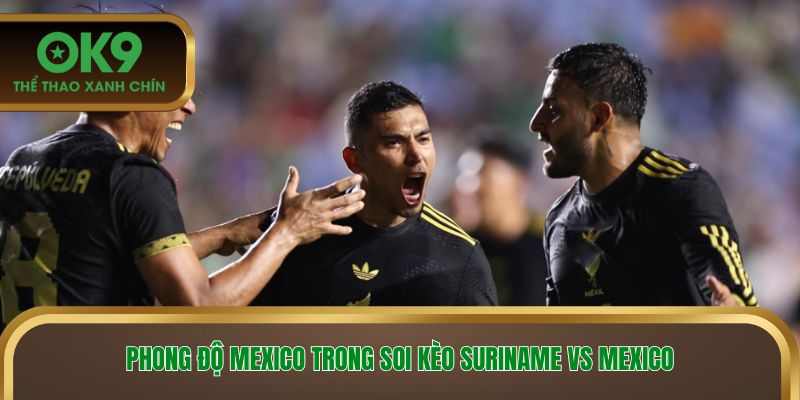 Phong độ Mexico trong soi kèo Suriname vs Mexico