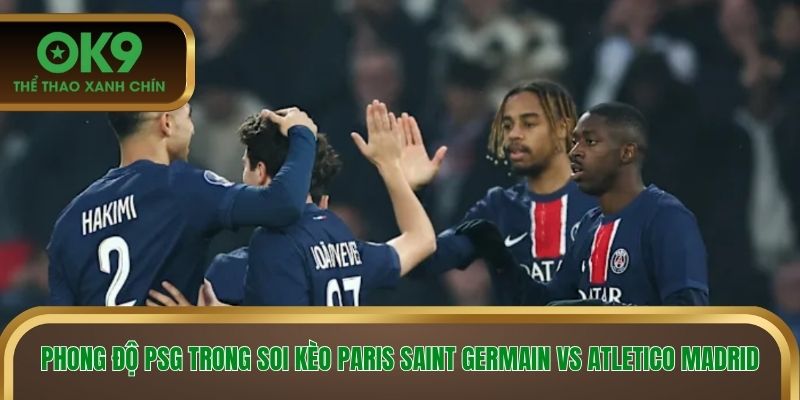 Phong độ PSG trong soi kèo Paris Saint Germain vs Atletico Madrid