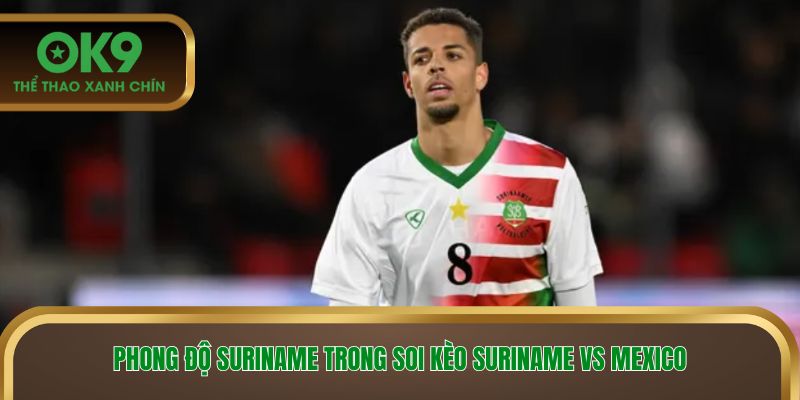 Phong độ Suriname trong soi kèo Suriname vs Mexico