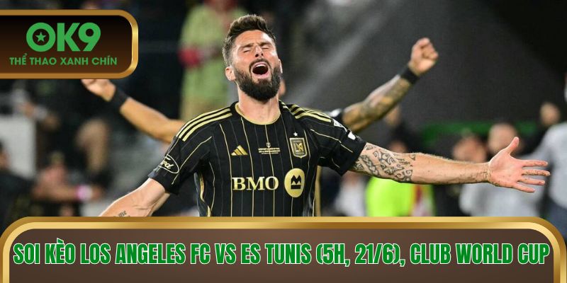 Soi Kèo Los Angeles FC Vs ES Tunis