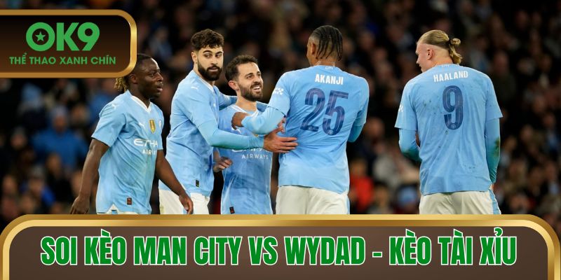 Soi kèo Man City vs Wydad - Kèo tài xỉu