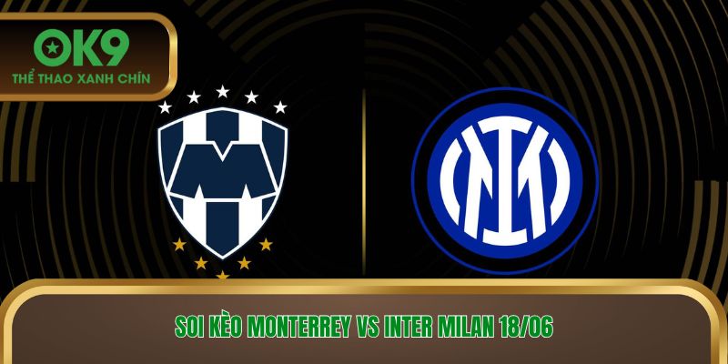 Soi kèo Monterrey vs Inter Milan